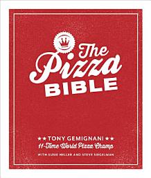 Icon image The Pizza Bible: The World's Favorite Pizza Styles, from Neapolitan, Deep-Dish, Wood-Fired, Sicilian, Calzones and Focaccia to New York, New Haven, Detroit, and More