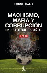 Icon image Machismo, mafia y corrupción en el fútbol español
