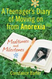Icon image Mealtimes and Milestones: A teenager's diary of moving on from anorexia