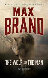 Icon image The Wolf and the Man: A Western Story