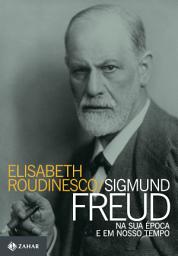 Icon image Sigmund Freud na sua época e em nosso tempo