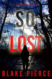 Icon image So Lost (A Faith Bold FBI Suspense Thriller—Book Six)