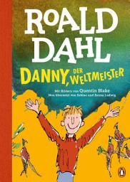 Icon image Danny, der Weltmeister: Neu übersetzt von Sabine und Emma Ludwig. Die weltberühmte Geschichte farbig illustriert für Kinder ab 8 Jahren