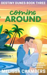 Icon image Coming Around: A Friends-to-Lovers Steamy Romance