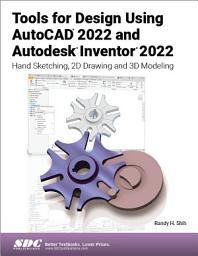 Icon image Tools for Design Using AutoCAD 2022 and Autodesk Inventor 2022: Hand Sketching, 2D Drawing and 3D Modeling