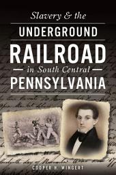 Icon image Slavery & the Underground Railroad in South Central Pennsylvania