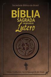 Icon image Bíblia Sagrada com reflexões de Lutero: Nova Tradução na Linguagem de Hoje
