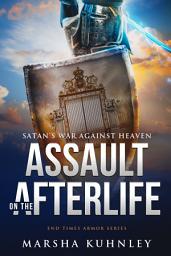 Icon image Assault On The Afterlife: Satan's War Against Heaven