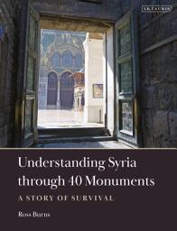 Icon image Understanding Syria through 40 Monuments: A Story of Survival