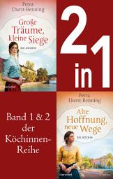 Icon image Die Köchinnen-Reihe Band 1 und 2 - Große Träume, kleine Siege / Alte Hoffnung, neue Wege: 2 Romane in einem Band