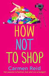 Icon image How Not To Shop: A laugh-out-loud, feel-good romantic comedy