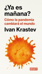 Icon image ¿Ya es mañana?: Cómo la pandemia cambiará el mundo