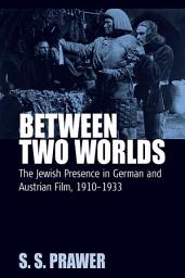Icon image Between Two Worlds: The Jewish Presence in German and Austrian Film, 1910-1933