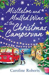 Icon image Mistletoe and Mulled Wine at the Christmas Campervan (The Cosy Campervan Series, Book 2)