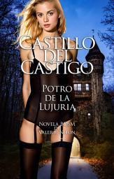 Icon image Castillo del Castigo: Potro de la Lujuria | Novela BDSM
