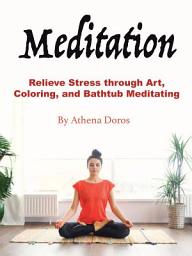 Icon image Meditation: Relieve Stress through Art, Coloring, and Bathtub Meditating