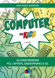 Icon image Computer für Kids: So funktionieren PCs, Laptops, Smartphones & Co.