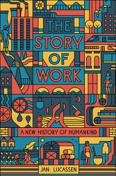 Icon image The Story of Work: A New History of Humankind