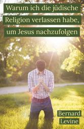 Icon image Warum ich die jüdische Religion verlassen habe, um Jesus nachzufolgen