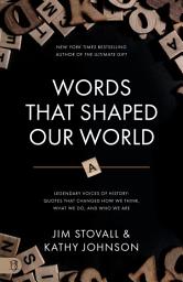 Icon image Words that Shaped Our World: Legendary Voices of History: Quotes that Changed How We Think, What We Do, and Who We Are