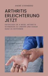 Icon image Arthritis Erleichterung jetzt: Entdecken Sie 4 Wege, Arthritis Schmerzen zu lindern und sogar ganz zu entfernen