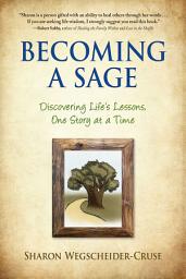 Icon image Becoming a Sage: Discovering Life's Lessons, One Story at a Time