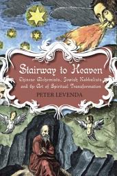 Icon image Stairway to Heaven: Chinese Alchemists, Jewish Kabbalists, and the Art of Spiritual Transformation