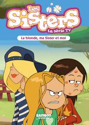 Icon image Les Sisters - La Série TV - Poche - tome 31: La blonde, ma Sister et moi