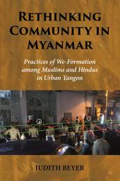 Icon image Rethinking Community in Myanmar: Practices of We-Formation among Muslims and Hindus in Urban Yangon