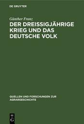 Icon image Der Dreißigjährige Krieg und das deutsche Volk: Untersuchungen zur Bevölkerungs- und Agrargeschichte, Ausgabe 4