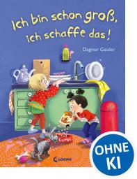Icon image Ich bin schon groß, ich schaffe das!: Bilderbuch über Resilienz und Selbstständigkeit - Für die emotionale Entwicklung von Kindern ab 3 Jahren - Mit realistischen Alltagssituationen