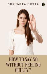 Icon image How To Say ‘No’ Without Feeling Guilty?