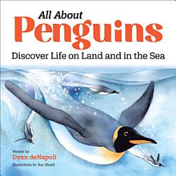 Icon image All About Penguins: Discover Life on Land and in the Sea