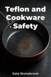 Icon image Teflon and Cookware Safety