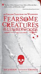 Icon image Fearsome Creatures of the Lumberwoods: 20 Chilling Tales from the Wilderness