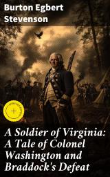Icon image A Soldier of Virginia: A Tale of Colonel Washington and Braddock's Defeat: Enriched edition. Colonial America's War of Survival: George Washington's Triumph and Tragedy