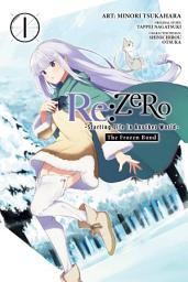 Icon image Re:ZERO -Starting Life in Another World-, The Frozen Bond, Vol. 1