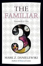 Icon image The Familiar, Volume 3: Honeysuckle & Pain