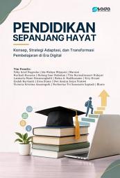 Icon image PENDIDIKAN SEPANJANG HAYAT: Konsep, Strategi Adaptasi, dan Transformasi Pembelajaran di Era Digital