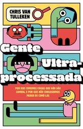 Icon image Gente ultraprocessada: por que comemos coisas que não são comida, e por que não conseguimos parar de comê-las