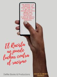 Icon image EL RACISTA NO PUEDE LUCHAR CONTRA EL RACISMO