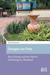 Icon image Designs on Pots: Ban Chiang and the Politics of Heritage in Thailand