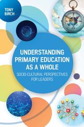 Icon image Understanding Primary Education As a Whole: Socio-Cultural Perspectives for Leaders