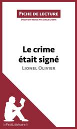 Icon image Le crime était signé de Lionel Olivier (Fiche de lecture): Analyse complète et résumé détaillé de l'oeuvre