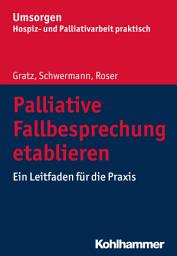 Icon image Palliative Fallbesprechung etablieren: Ein Leitfaden für die Praxis