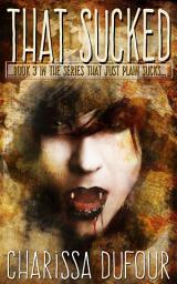 Icon image That Sucked: Series That Just Plain Sucks Book 3