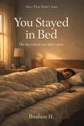 Icon image You Stayed in Bed: The day waited but you didn’t move