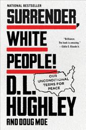 Icon image Surrender, White People!: Our Unconditional Terms for Peace