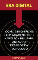 Icon image Era Digital - Como Resignificar o Pensamento de Napoleon Hill para Passar pelos Desafios da Tecnologia