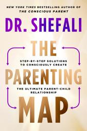 Icon image The Parenting Map: Step-by-Step Solutions to Consciously Create the Ultimate Parent-Child Relationship